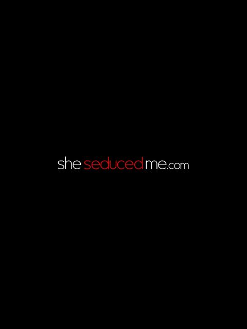 She Seduced Me