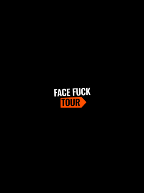 Face fuck Tour