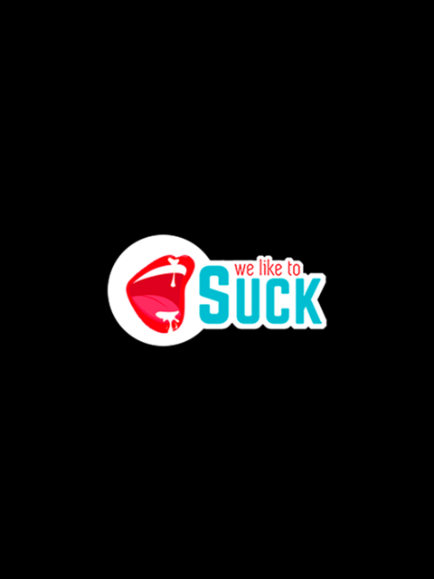 We Like To Suck