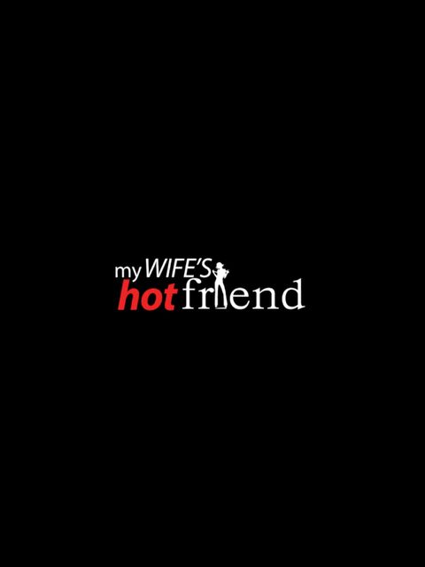 My Wife's Hot Friend